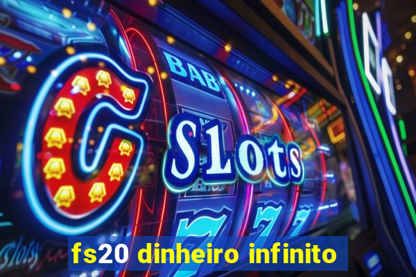 fs20 dinheiro infinito